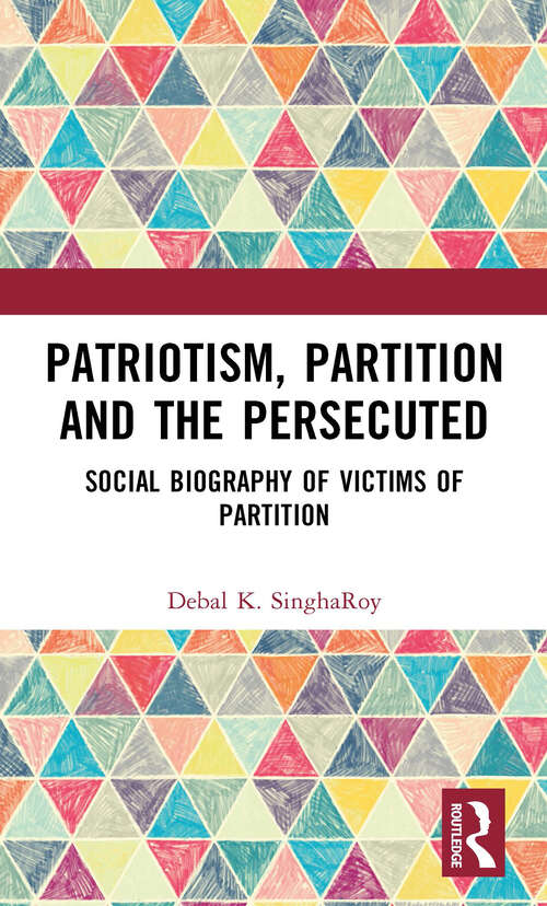 Book cover of Patriotism, Partition and the Persecuted: Social Biography of Victims of Partition