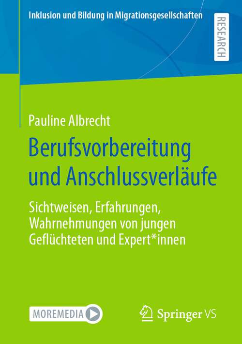 Book cover of Berufsvorbereitung und Anschlussverläufe: Sichtweisen, Erfahrungen, Wahrnehmungen von jungen Geflüchteten und Expert*innen (1. Aufl. 2023) (Inklusion und Bildung in Migrationsgesellschaften)