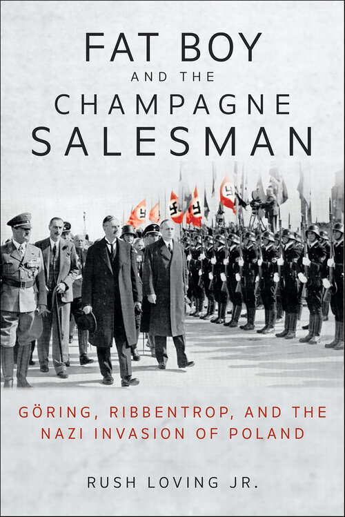Book cover of Fat Boy and the Champagne Salesman: Göring, Ribbentrop, and the Nazi Invasion of Poland