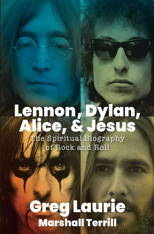 Book cover of Lennon, Dylan, Alice, and Jesus: The Spiritual Biography of Rock and Roll