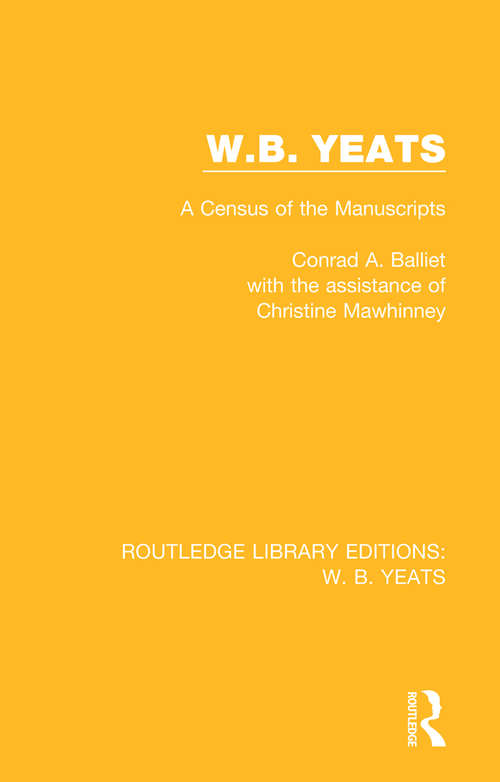 Book cover of W. B. Yeats: A Census of the Manuscripts (Routledge Library Editions: W. B. Yeats #1)