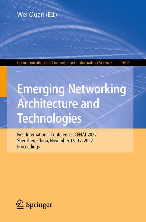 Book cover of Emerging Networking Architecture and Technologies: First International Conference, ICENAT 2022, Shenzhen, China, November 15–17, 2022, Proceedings (1st ed. 2023) (Communications in Computer and Information Science #1696)