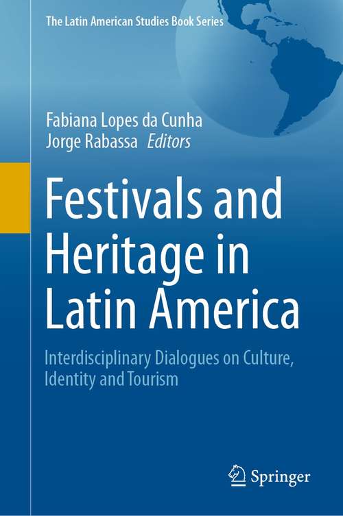 Book cover of Festivals and Heritage in Latin America: Interdisciplinary Dialogues on Culture, Identity and Tourism (1st ed. 2021) (The Latin American Studies Book Series)
