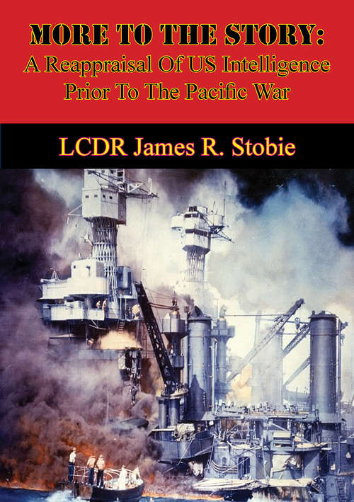 Book cover of More To The Story: A Reappraisal Of US Intelligence Prior To The Pacific War