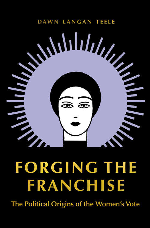 Book cover of Forging the Franchise: The Political Origins of the Women's Vote