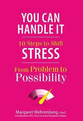 Book cover of You Can Handle It: 10 Steps to Shift Stress from Problem to Possibility