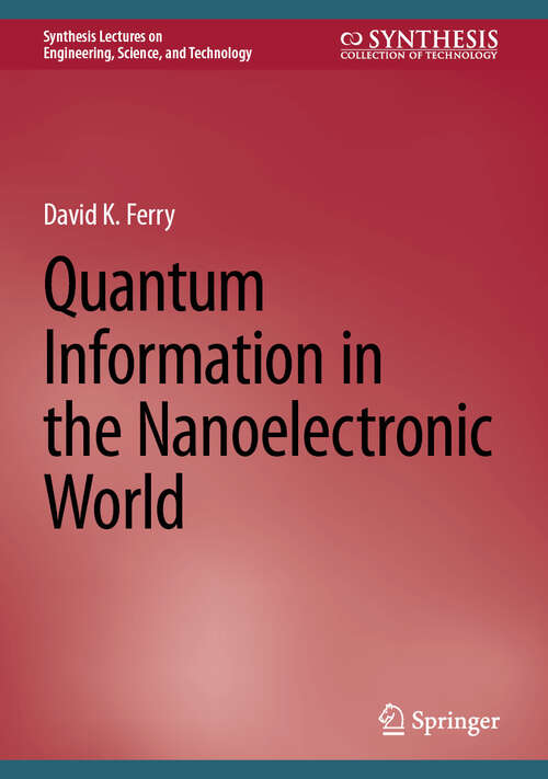 Book cover of Quantum Information in the Nanoelectronic World (2025) (Synthesis Lectures on Engineering, Science, and Technology)