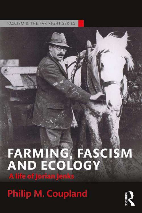 Book cover of Farming, Fascism and Ecology: A life of Jorian Jenks (Routledge Studies in Fascism and the Far Right)