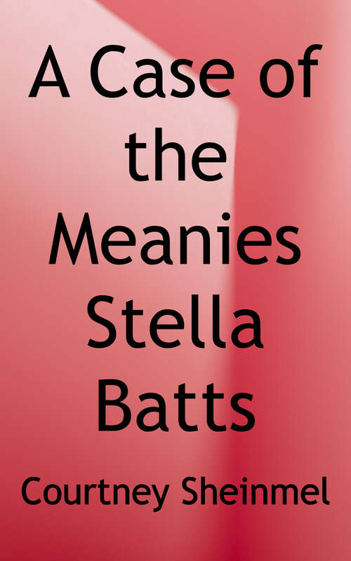 Book cover of A Case of the Meanies (Stella Batts Series #4)