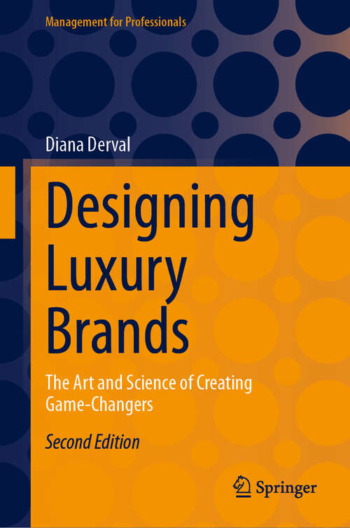 Book cover of Designing Luxury Brands: The Art and Science of Creating Game-Changers (Second Edition 2024) (Management for Professionals)