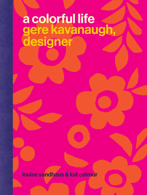 Book cover of A Colorful Life: Gere Kavanaugh, Designer