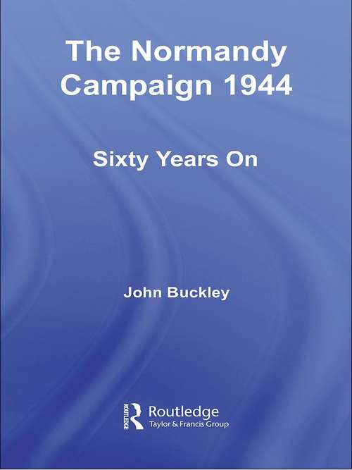 Book cover of The Normandy Campaign 1944: Sixty Years On (Military History and Policy)