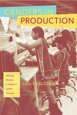 Book cover of Genders in Production: Making Workers in Mexico's Global Factories