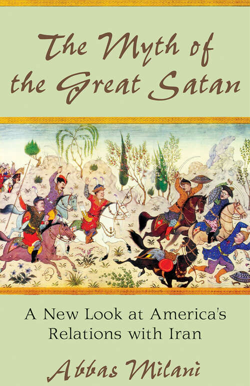 Book cover of The Myth of the Great Satan: A New Look at America's Relations with Iran