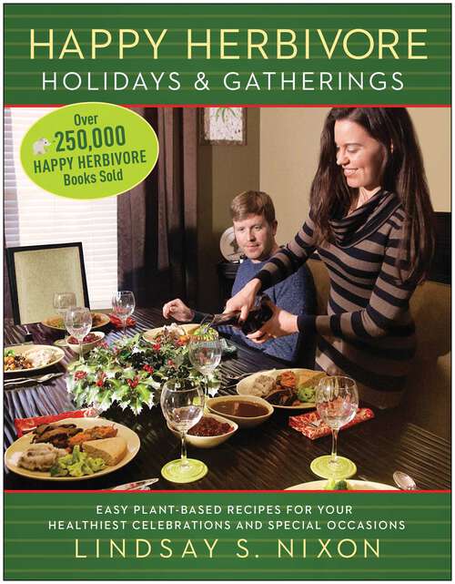 Book cover of Happy Herbivore Holidays & Gatherings: Easy Plant-Based Recipes for Your Healthiest Celebrations and Special Occasions