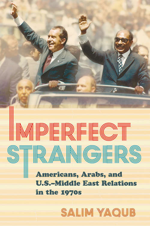 Book cover of Imperfect Strangers: Americans, Arabs, and U.S.–Middle East Relations in the 1970s