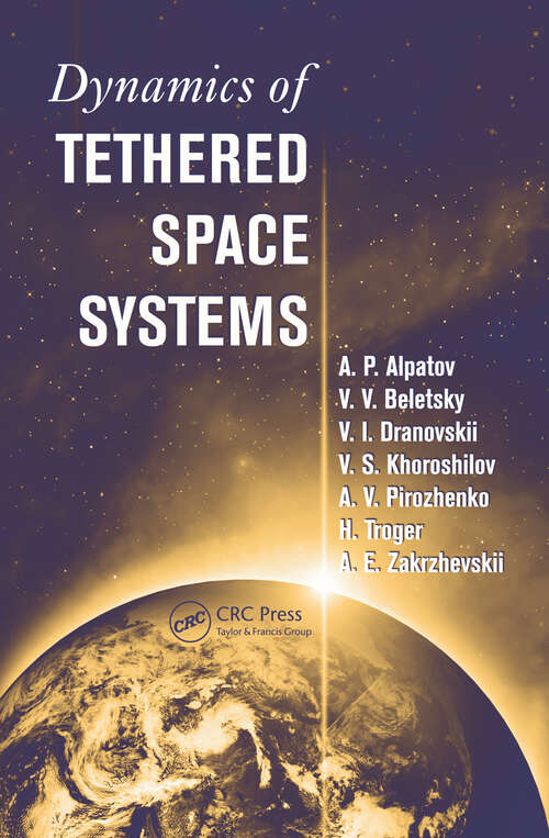 Book cover of Dynamics of Tethered Space Systems (1) (Advances in Engineering Series)