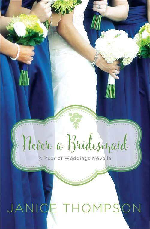 Book cover of Never a Bridesmaid: A May Wedding Story (Year of Weddings Novellas)