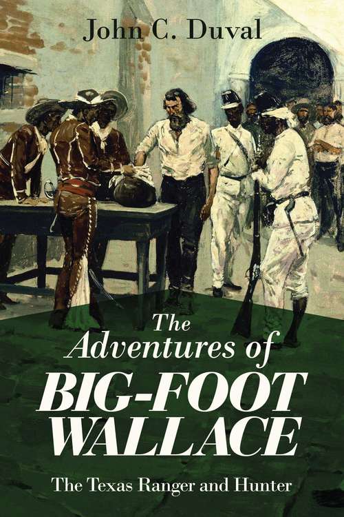 Book cover of The Adventures of Big-Foot Wallace: The Texas Ranger and Hunter (Proprietary)