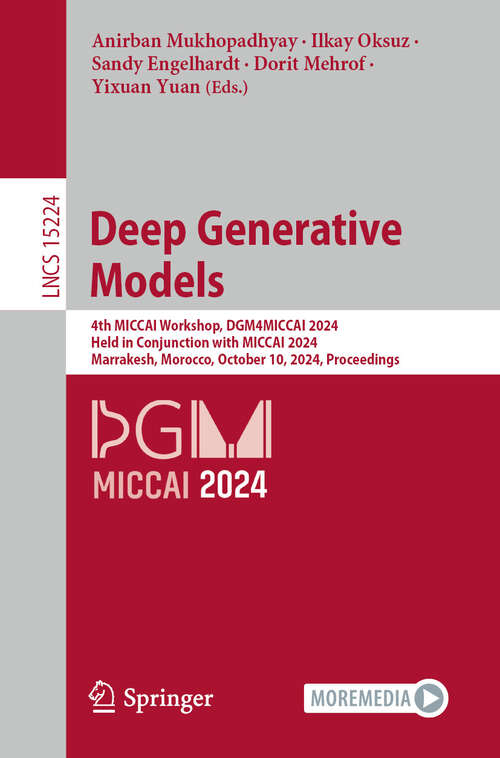 Book cover of Deep Generative Models: 4th MICCAI Workshop, DGM4MICCAI 2024, Held in Conjunction with MICCAI 2024, Marrakesh, Morocco, October 10, 2024, Proceedings (2025) (Lecture Notes in Computer Science #15224)