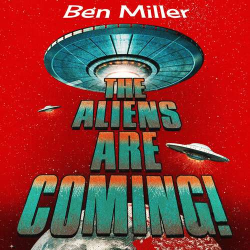 Book cover of The Aliens Are Coming!: The Exciting and Extraordinary Science Behind Our Search for Life in the Universe