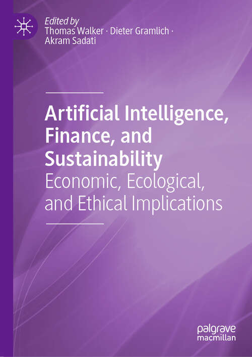 Book cover of Artificial Intelligence, Finance, and Sustainability: Economic, Ecological, and Ethical Implications (2024)