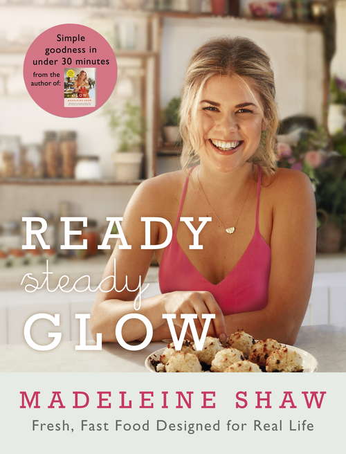 Book cover of Ready, Steady, Glow: Fast, Fresh Food Designed for Real Life