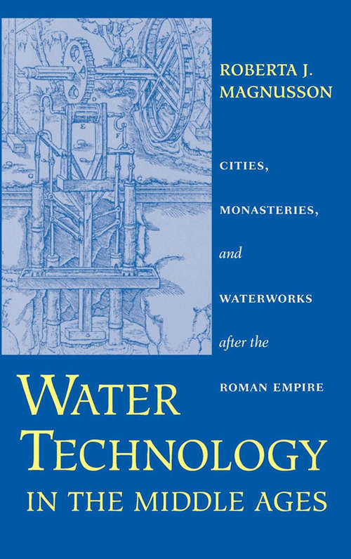 Book cover of Water Technology in the Middle Ages: Cities, Monasteries, and Waterworks after the Roman Empire (Johns Hopkins Studies in the History of Technology)