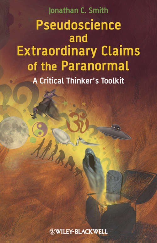 Book cover of Pseudoscience and Extraordinary Claims of the Paranormal: A Critical Thinker's Toolkit (5) (Wiley Desktop Editions Ser.)