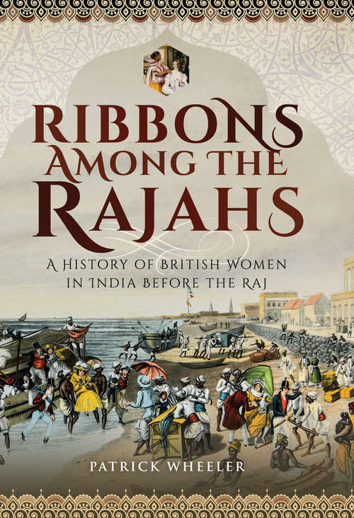 Book cover of Ribbons Among the Rajahs: A History of British Women in India Before the Raj