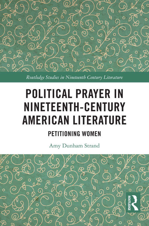 Book cover of Political Prayer in Nineteenth-Century American Literature: Petitioning Women (Routledge Studies in Nineteenth Century Literature)