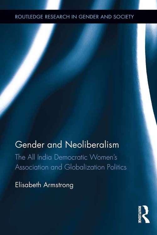 Book cover of Gender and Neoliberalism: The All India Democratic Women’s Association and Globalization Politics (Routledge Research in Gender and Society)