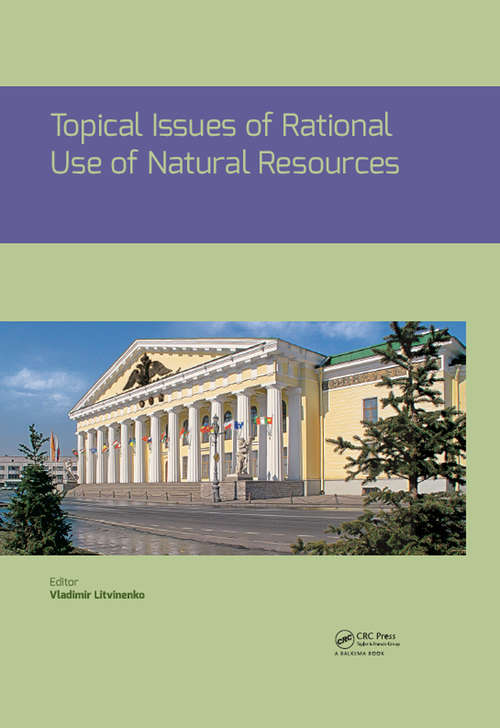 Book cover of Topical Issues of Rational Use of Natural Resources: Proceedings of the International Forum-Contest of Young Researchers, April 18-20, 2018, St. Petersburg, Russia