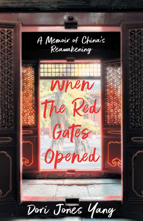 Book cover of When The Red Gates Opened: A Memoir of China's Reawakening