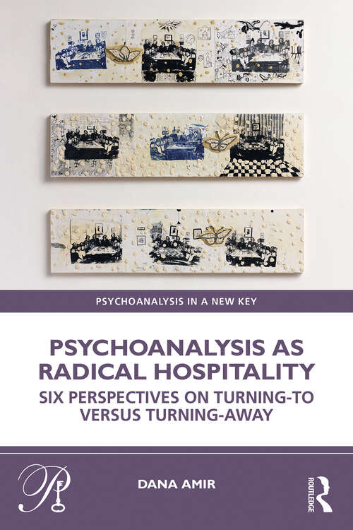 Book cover of Psychoanalysis as Radical Hospitality: Six Perspectives on Turning-to versus Turning-Away (Psychoanalysis in a New Key Book Series)