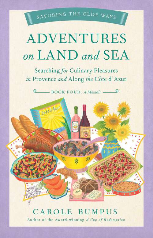 Book cover of  Adventures on Land and Sea: Searching for Culinary Pleasures in Provence and along the Cote d'Azur (Savoring the Olde Ways Series, Book 4)