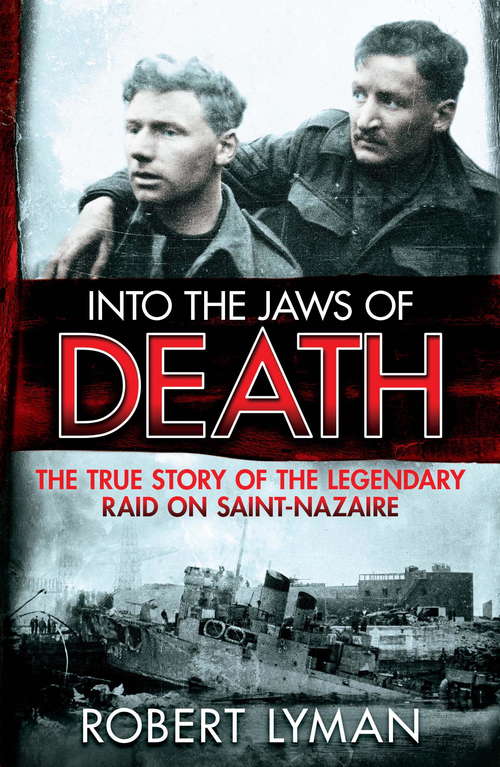 Book cover of Into the Jaws of Death: The True Story of the Legendary Raid on Saint-Nazaire