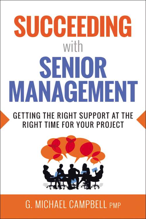 Book cover of Succeeding with Senior Management: Getting the Right Support at the Right Time for Your Project
