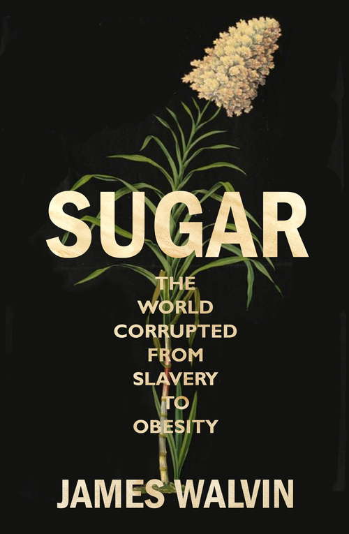 Book cover of Sugar: The world corrupted, from slavery to obesity