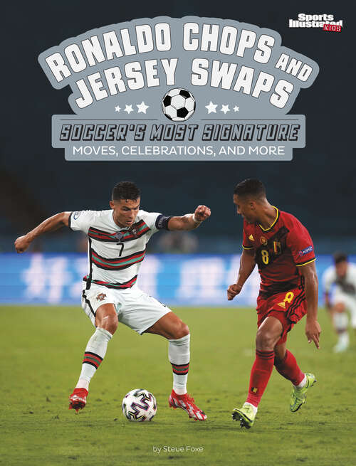 Book cover of Ronaldo Chops and Jersey Swaps: Soccer's Most Signature Moves, Celebrations, And More (Sports Illustrated Kids: Signature Celebrations, Moves, And Style Ser.)