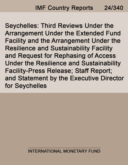 Book cover of Seychelles: Third Reviews Under the Arrangement Under the Extended Fund Facility and the Arrangement Under the Resilience and Sustainability Facility and Request for Rephasing of Access Under the Resilience and Sustainability Facility-Press Release; Staff Report; and Statement by the Executive Director for Seychelles