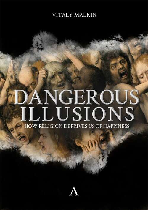 Book cover of Dangerous Illusions: How Religion Deprives Us Of Happiness