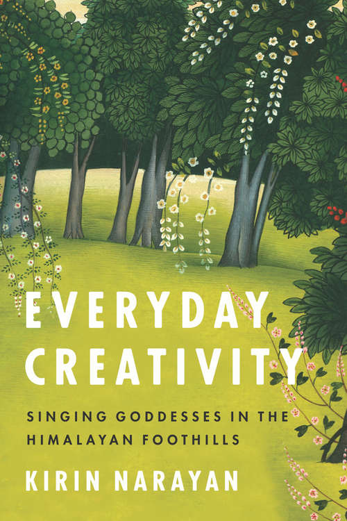 Book cover of Everyday Creativity: Singing Goddesses in the Himalayan Foothills