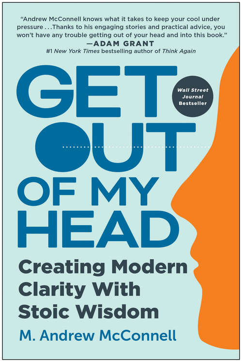 Book cover of Get Out of My Head: Creating Modern Clarity With Stoic Wisdom