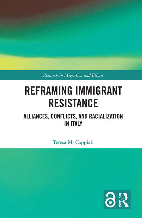 Book cover of Reframing Immigrant Resistance: Alliances, Conflicts, and Racialization in Italy (Research in Migration and Ethnic Relations Series)