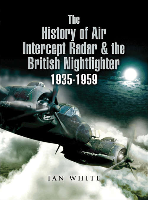 Book cover of The History of Air Intercept Radar & the British Nightfighter 1935–1959