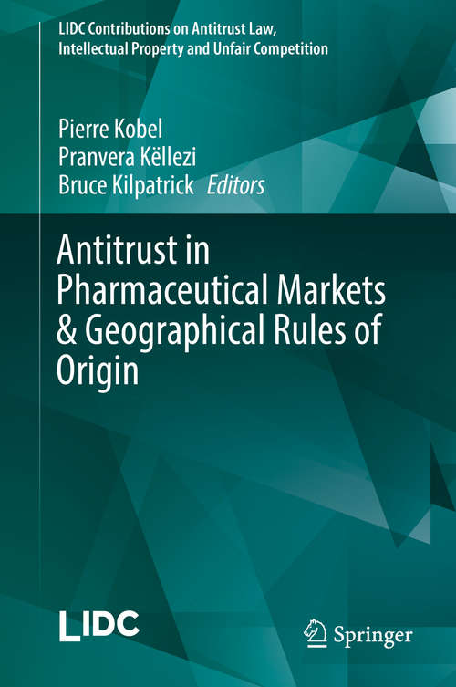 Book cover of Antitrust in Pharmaceutical Markets & Geographical Rules of Origin (LIDC Contributions on Antitrust Law, Intellectual Property and Unfair Competition)