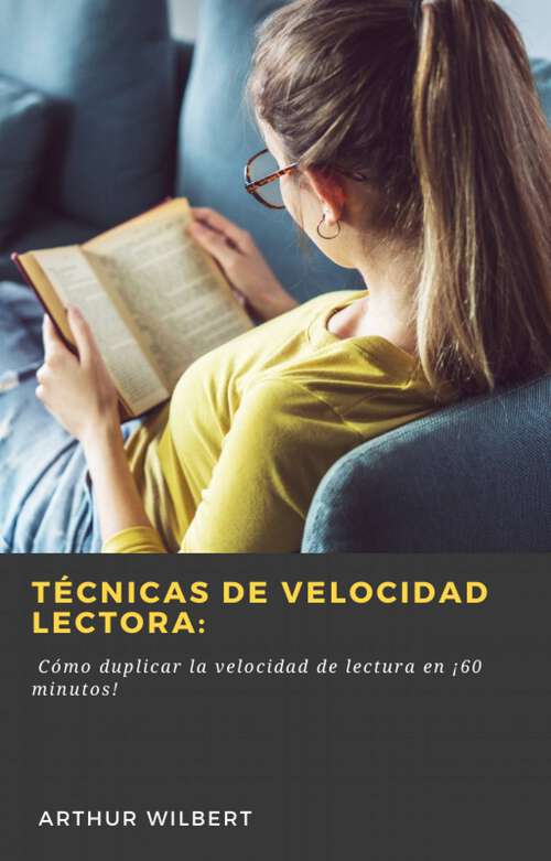 Book cover of Técnicas de Velocidad Lectora: Cómo duplicar la velocidad de lectura en ¡60 minutos!