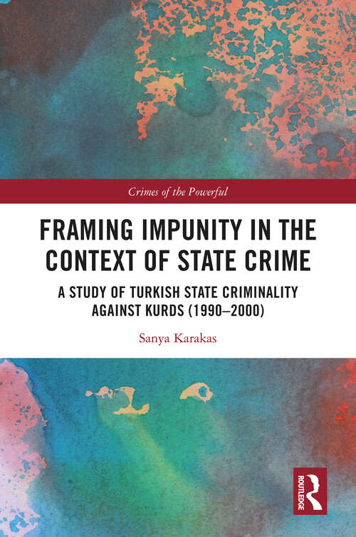 Book cover of Framing Impunity in the Context of State Crime: A Study of Turkish State Criminality Against Kurds (1990- 2000) (Crimes of the Powerful)