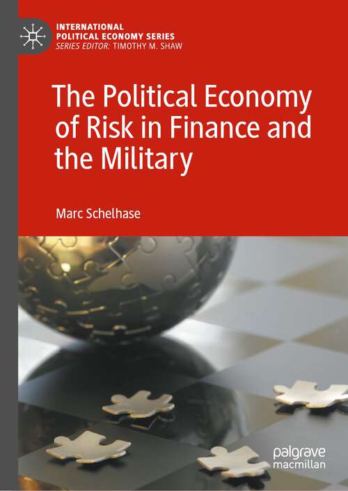 Book cover of The Political Economy of Risk in Finance and the Military (1st ed. 2023) (International Political Economy Series)